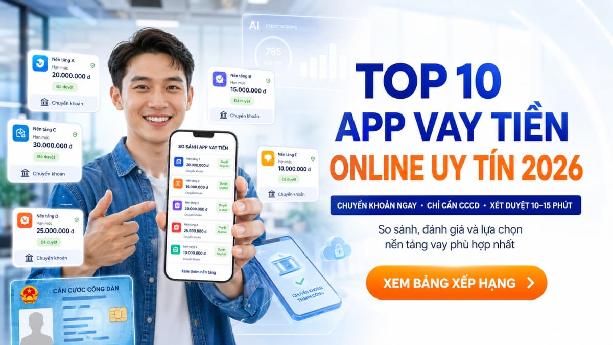 Top 10 app vay tiền online chuyển khoản ngay chỉ cần CCCD uy tín 2026